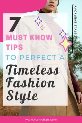 7 Timeless Style Fashion Tips That Will Help You Be A Classy Woman